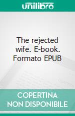 The rejected wife. E-book. Formato EPUB ebook