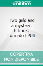 Two girls and a mystery. E-book. Formato EPUB ebook