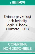 Kvinno-psykologi och kvinnlig logik. E-book. Formato EPUB ebook