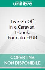 Five Go Off in a Caravan. E-book. Formato EPUB ebook
