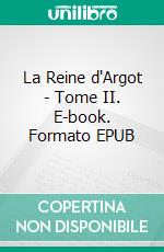 La Reine d'Argot - Tome II. E-book. Formato EPUB ebook