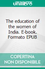 The education of the women of India. E-book. Formato EPUB ebook