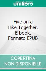 Five on a Hike Together. E-book. Formato EPUB ebook