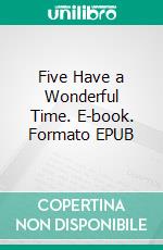 Five Have a Wonderful Time. E-book. Formato EPUB ebook