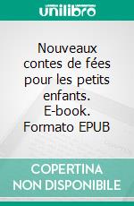 Nouveaux contes de fées pour les petits enfants. E-book. Formato EPUB ebook