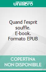 Quand l'esprit souffle. E-book. Formato EPUB ebook