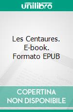 Les Centaures. E-book. Formato EPUB ebook