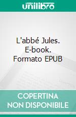 L'abbé Jules. E-book. Formato EPUB ebook