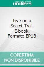 Five on a Secret Trail. E-book. Formato EPUB ebook