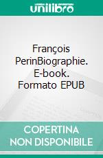 François PerinBiographie. E-book. Formato EPUB ebook di Jules Gheude