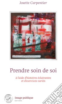 Prendre soin de soi à l'aide d'histoires éclairantes et d'exercices variés24 histoires pour un bien-être optimal !. E-book. Formato EPUB ebook di Josette Carpentier