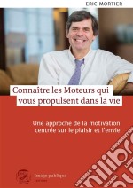 Connaître les moteurs qui vous propulsent dans la vieUne approche de la motivation centrée sur le plaisir et l&apos;envie. E-book. Formato EPUB ebook