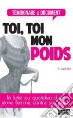 Toi, toi mon poidsLe combat d&apos;une femme pour perdre du poids. E-book. Formato EPUB ebook