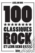 100 classiques rock et leur sens cachéAnthologie musicale. E-book. Formato EPUB ebook