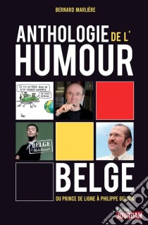 Anthologie de l'humour belgeDu Prince de Ligne à Philippe Geluck. E-book. Formato EPUB ebook di Editions Jourdan