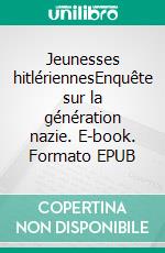 Jeunesses hitlériennesEnquête sur la génération nazie. E-book. Formato EPUB ebook