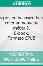 L&apos;euthanasieurFaut-il créer un nouveau métier ?. E-book. Formato EPUB ebook