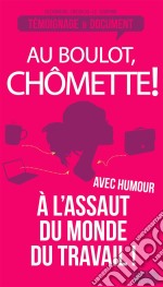 Au boulot, chômette!Les tribulations drôles et féroces d&apos;une chômeuse. E-book. Formato EPUB ebook