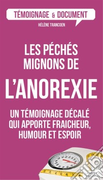 Les péchés mignons de l'anorexieUn témoignage décalé sur ce trouble alimentaire. E-book. Formato EPUB ebook di Hélène Trancoen