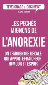 Les péchés mignons de l&apos;anorexieUn témoignage décalé sur ce trouble alimentaire. E-book. Formato EPUB ebook