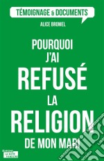 Pourquoi j&apos;ai refusé la religion de mon mari ?Quand la foi interfère dans le couple. E-book. Formato EPUB ebook