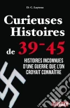 Curieuses Histoires de 39-45: Histoires inconnues d'une guerre que l'on croyait connaître. E-book. Formato EPUB ebook di DANIEL