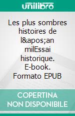 Les plus sombres histoires de l&apos;an milEssai historique. E-book. Formato EPUB ebook