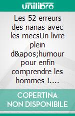 Les 52 erreurs des nanas avec les mecsUn livre plein d&apos;humour pour enfin comprendre les hommes !. E-book. Formato EPUB ebook