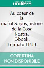 Au coeur de la mafiaL'histoire de la Cosa Nostra. E-book. Formato EPUB ebook di Caterina Bartoldi