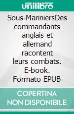 Sous-MariniersDes commandants anglais et allemand racontent leurs combats. E-book. Formato EPUB ebook di Alastair Mars