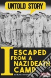 I Escaped from a Nazi Death CampThe incredible story of a war survivor. E-book. Formato EPUB ebook