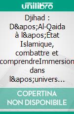 Djihad : D'Al-Qaida à l'État Islamique, combattre et comprendreImmersion dans l'univers des djihadistes. E-book. Formato EPUB ebook di Claude Moniquet