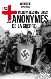 Les plus incroyables histoires des anonymes de la guerreEssai historique. E-book. Formato EPUB ebook di Donald Graeme