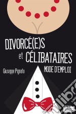 Divorcé(e)s et célibatairesMode d&apos;emploi. E-book. Formato EPUB