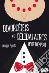 Divorcé(e)s et célibatairesMode d&apos;emploi. E-book. Formato EPUB ebook