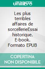 Les plus terribles affaires de sorcellerieEssai historique. E-book. Formato EPUB ebook