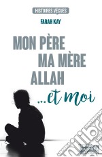 Mon père, ma mère, Allah... et moiTémoignage. E-book. Formato EPUB ebook