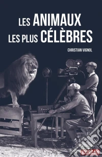 Les animaux les plus célèbresAnecdotes sur nos héros à poils et à plumes. E-book. Formato EPUB ebook