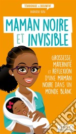 Maman noire et invisibleGrossesse, maternité et réflexion d&apos;une maman noire dans un monde blanc. E-book. Formato EPUB ebook