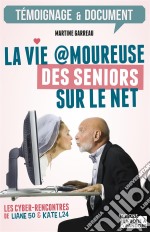 La vie amoureuse des seniors sur le netLes cyber-rencontres de Liane 50 et Kate L24. E-book. Formato EPUB ebook