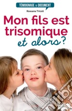 Mon fils est trisomique, et alors ?Témoignage. E-book. Formato EPUB ebook