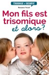 Mon fils est trisomique, et alors ?Témoignage. E-book. Formato EPUB ebook di Rossana Tricoli