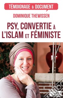 Psy, convertie à l'islam et féministeLes fleurs du bien. E-book. Formato EPUB ebook di Dominique Thewissen