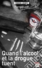 Quand l&apos;alcool et la drogue tuentHistoires vraies. E-book. Formato EPUB ebook