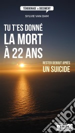 Tu t&apos;es donné la mort à 22 ansRester debout après un suicide. E-book. Formato EPUB ebook