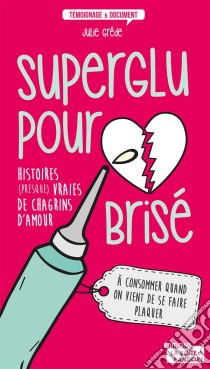 Superglu pour cœur briséHistoires (presque) vraies de chagrins d'amour. E-book. Formato EPUB ebook di Julie Grêde