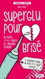 Superglu pour cœur briséHistoires (presque) vraies de chagrins d&apos;amour. E-book. Formato EPUB ebook