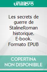 Les secrets de guerre de StalineRoman historique. E-book. Formato EPUB ebook