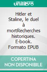 Hitler et Staline, le duel à mortRecherches historiques. E-book. Formato EPUB ebook di Boguslaw Woloszanski