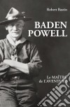 Baden PowellLe maître de l’aventure. E-book. Formato EPUB ebook